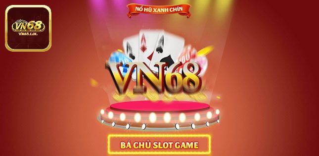 Những lý do nên tải app VN68